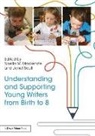 Noella Mackenzie, Noella (Charles Sturt University Mackenzie, Noella M. (Charles Sturt University Mackenzie, Noella M. Scull Mackenzie, Scull, Janet Scull... - Understanding and Supporting Young Writers From Birth to 8