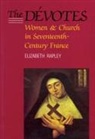 Elizabeth Rapley - The Dévotes: Women and Church in Seventeenth-Century France Volume 4