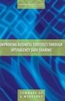 Committee On National Statistics, Division Of Behavioral And Social Scienc, Division of Behavioral and Social Sciences and Education, National Research Council, Steering Committee for the Workshop on the Benefits of Interagency Business Data Sharing, Caryn Kuebler... - Improving Business Statistics Through Interagency Data Sharing