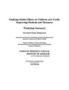 Youth Board on Children, Youth and Families Board on Children, Board On Children Youth And Families, Division Of Behavioral And Social Scienc, Division of Behavioral and Social Sciences and Education, Institute Of Medicine... - Studying Media Effects on Children and Youth