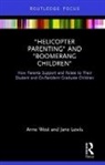 Jane Lewis, Jane (London School of Economics and Political Science Lewis, West, Anne West, Anne (London School of Economics and Politic West, Anne (London School of Economics and Political Science West... - Helicopter Parenting and Boomerang Children