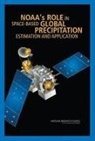 Board on Atmospheric Sciences &amp; Climate, Board on Atmospheric Sciences and Climat, Board on Atmospheric Sciences and Climate, Committee on the Future of Rainfall Measuring Missions, Division On Earth And Life Studies, National Research Council - Noaa's Role in Space-Based Global Precipitation Estimation and Application