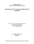 Aeronautics and Space Engineering Board, Committee to Assess Nasa's Aeronautics Flight Research Capabilities, Division on Engineering and Physical Sci, Division on Engineering and Physical Sciences, National Academies, National Research Council - Recapturing Nasa's Aeronautics Flight Research Capabilities