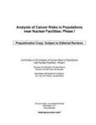Committee on the Analysis of Cancer Risks in Populations Near Nuclear Facilities?phase I, Committee on the Analysis of Cancer Risks in Populations near Nuclear Facilitiesa"Phase I, Committee on the Analysis of Cancer Risks in Populations near Nuclear Facilities-Phase I, Committee on the Analysis of Cancer Risks in Populations Near Nuclear Facilities--Phase I, Division On Earth And Life Studies, National Research Council... - Analysis of Cancer Risks in Populations Near Nuclear Facilities