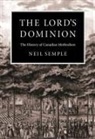 Neil Semple - The Lord's Dominion: The History of Canadian Methodism Volume 21