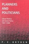 Bryden, P. E. Bryden - Planners and Politicians: Liberal Politics and Social Policy, 1957-1968