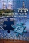 Technology Board on Science, Board on Science Technology and Economic, Committee on the Effects of Provisions in the Internal Revenue Code on Greenhouse Gas Emissions, National Research Council, Policy And Global Affairs, Paul T. Beaton... - Effects of U.S. Tax Policy on Greenhouse Gas Emissions