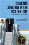 Benjamin H. Friedman, A. Trevor Thrall, A. Trevor (Cato Institute Thrall, A. Trevor Friedman Thrall, Benjamin H. Friedman, Friedman Benjamin H.... - Us Grand Strategy in the 21st Century