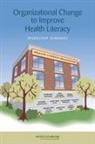 Board On Population Health And Public He, Board on Population Health and Public Health Practice, Institute of Medicine, Roundtable on Health Literacy, Melissa French, Melissa G. French... - Organizational Change to Improve Health Literacy