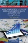 Institute Of Medicine, Roundtable on Value &amp; Science-Driven Health Care, Roundtable on Value and Science-Driven H, Roundtable on Value and Science-Driven Health Care, Joe Alper, Julia Sanders... - Core Measurement Needs for Better Care, Better Health, and Lower Costs