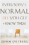 John Ortberg - Everybody's Normal Till You Get to Know Them