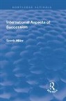Gareth Miller, Gareth (University of East Anglia (Emeritus)) Miller, Professor of Law the Norwich Law School Gareth (University of East Anglia (Emeritus)) Miller - International Aspects of Succession