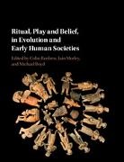 EDITED BY COLIN RENF, Colin Renfrew, Colin (University of Cambridge) Morley Renfrew, Michael Boyd, Michael (University of Cambridge) Boyd, Boyd Michael... - Ritual, Play and Belief, in Evolution and Early Human Societies