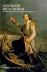 Luigi Grassia - Balla coi Sioux. Beltrami, un italiano alle sorgenti del Mississippi