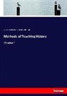 Charles Adams, Charles K Adams, Charles K. Adams, Herbert Adams, Herbert B Adams, Herbert B. Adams... - Methods of Teaching History