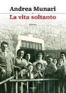 Andrea Munari - La vita soltanto