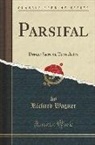 Richard Wagner - Parsifal: Drame Sacré En Trois Actes (Classic Reprint)