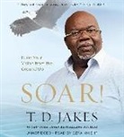 T. D. Jakes, Ezra Knight - Soar!: Build Your Vision from the Ground Up (Audio book)