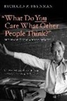 Richard P Feynman, Richard P. Feynman, Richard Phillips Feynman, Ralph Leighton, Ralph Leighton - 'What Do You Care What Other People Think?'