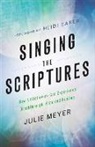 Heidi Baker, Julie Meyer, Julie A. Meyer, Julie Annette Meyer - Singing the Scriptures