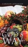 Carolyn Johansen - Eating God's Way