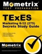 Mometrix Texas Teacher Certification Tes, Mometrix Texas Teacher Certification Test Team, Texes Exam Secrets Test Prep - TExES Marketing 6-12 (275) Secrets Study Guide