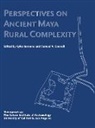 Samuel V. Connell, Gyles Iannone - Perspectives on Ancient Maya Rural Complexity