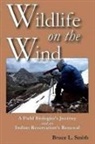 Bruce L. Smith - Wildlife on the Wind: A Field Biologist's Journey and an Indian Reservation's Renewal