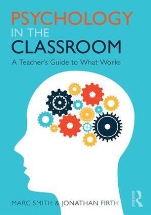 Jonathan Firth, Firth Jonathan, Smith, Marc Smith, Marc (Independent Education Consultant Smith, … - Psychology in the Classroom A Teacher''s Guide to What Works