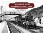 Tom Ferris - Lost Lines of Wales: Cambrian Coast Line