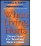 Ph. D. Michael D. Yapko, Michael D. Yapko, Ph.D. Yapko, Michael D. Yapko Ph.D. - When Living Hurts