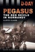Lloyd Clark, Dr Simon Trew, Simon Trew - D-Day: Pegasus The Red Devils in Normandy