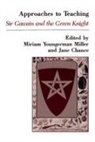 Miller, Miller Youngerman, Jane Chance, Miriam Youngerman Miller - Approaches to Teaching Sir Gawain and the Green Knight