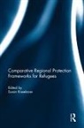 Susan Kneebone, Susan (University of Melbourne Kneebone, Susan Kneebone, Susan (University of Melbourne Kneebone, Kneebone Susan - Comparative Regional Protection Frameworks for Refugees