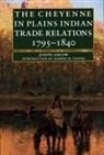 Joseph Jablow - The Cheyenne in Plains Indian Trade Relations, 1795-1840