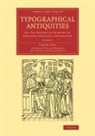 Joseph Ames, Thomas Frognall Dibdin, William Herbert - Typographical Antiquities
