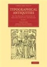 Joseph Ames, Thomas Frognall Dibdin, William Herbert - Typographical Antiquities