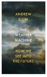 Andrew Blum - The Weather Machine