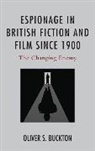Oliver Buckton, Oliver S. Buckton - Espionage in British Fiction and Film Since 1900
