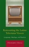 Christopher Chaavez, Christopher Chavez, Christopher Chávez, Chavez Christopher - Reinventing the Latino Television Viewer