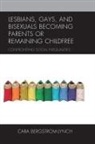 Cara Bergstrom-Lynch, Bergstrom-Lynch Cara - Lesbians, Gays, and Bisexuals Becoming Parents Or Remaining Childfree