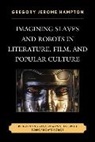 Gregory Jerome Hampton, Hampton Gregory Jerome - Imagining Slaves and Robots in Literature, Film, and Popular Culture
