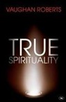 Vaughan Roberts, Vaughan (Author) Roberts - True Spirituality
