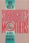 Ruth Macklin - Surrogates and Other Mothers: The Debates Over Assisted Reproduction