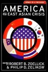 Philip D Zelikow, Philip D. Zelikow, Philip D. (University of Virginia) Zelikow, Zelikow Philip D., Robert B Zoellick, Robert B. Zoellick... - America and the East Asian Crisis