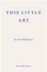Kate Briggs - This Little Art