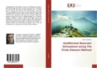 Murad AbuAisha - Geothermal Reservoir Stimulation Using The Finite Element Method
