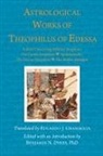 Theophilus Of Edessa, Benjamin Dykes, Benjamin N. Dykes - Astrological Works of Theophilus of Edessa
