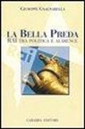 Giuseppe Maria Gnagnarella - La bella preda. Rai tra politica e audience