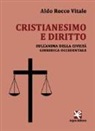 Aldo Rocco Vitale - Cristianesimo e diritto. Sull'anima della civiltà giuridica occidentale